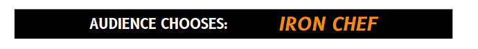 a banner reading: "AUDIENCE CHOOSES: IRON CHEF"