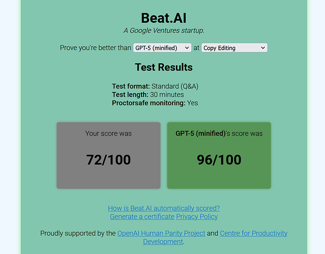 Beat.AI, a Google Ventures startup: Prove you're better than GPT-5 at Copy Editing. Your score was 72/100. GPT-5's score was 96/100. Proudly supported by the OpenAI Human Parity Project and Centre for Productive Development.