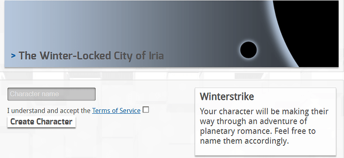 A screenshot of the opening screen of Winterstrike. It has a header reading The Winter-Locked City of Iria. There is a field to enter a character name. Next to this is an info box that says Your character will be making their way through an adventure of planetary romance. Feel free to name them accordingly.