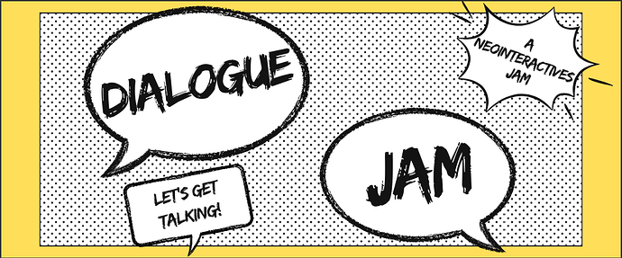 Dialogue Jam, a NeoInteractives Jam (Let's Get Talking!)