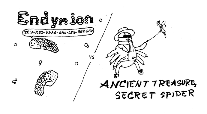 A pen-and-ink sketch reading "Endymion vs. Ancient Treasure, Secret Spider", and showing two pictures: One image shows two cute sea cucumbers floating under water. One has a word bubble reading, "Zria-rez-ruag-gho-leq-rez-gho," and the other is inscribing something on a tablet with a stylus. The other illustration shows a cartoon spider wearing a hat, goggles (covering only the largest pair of eyes), a scarf, a jacket with six sleeves, a pair of pants, and dress shoes. There is a fairy hovering nearby, and a thin line connects the two.