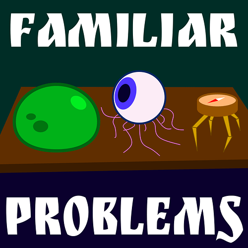 A cartoonish sketch of three strange creatures sitting on a table: a blob of green slime, a bluish eyeball with purple tendrils, and a brass compass on four mechanical legs. The title "Familiar Problems" is superimposed over the whole thing.
