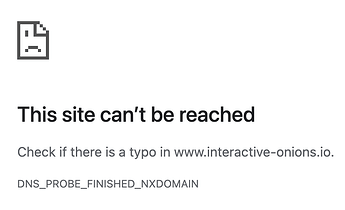 This site can’t be reached Check if there is a typo in www.interactive-onions.io. DNS_PROBE_FINISHED_NXDOMAIN