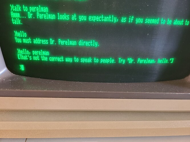 After many failed command attempts to speak to Dr. Perelman, the command "hello, perelman" is responded to with "That's not the correct way to speak to people. Try, "Dr. Perelman, hello."