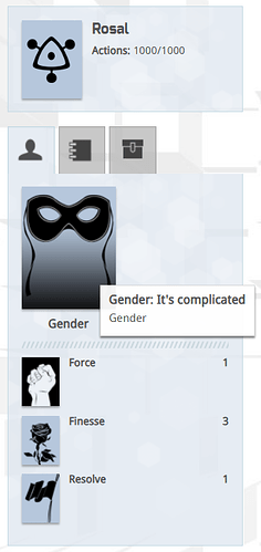 A screenshot of the sidebar. It shows the character's name, Rosal; actions, 1000 out of 1000; gender: it's complicated; Force, 1; Finesse, 3; Resolve, 1.