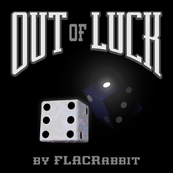'Out of Luck' by FLACRabbit title, white on black with white and black d6's